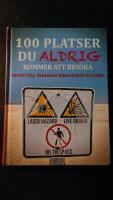 100 platser du aldrig kommer att bes&ouml;ka : v&auml;rldens hemligaste platser