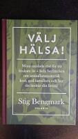 V&auml;lj h&auml;lsa! : mina samlade r&aring;d f&ouml;r ett friskare liv - hela ber&auml;ttelsen om antiinflammatorisk kost, god tarmflora och hur du &auml;ndrar din livsstil