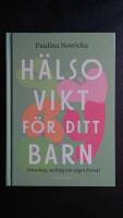 H&auml;lsovikt f&ouml;r ditt barn : vetenskap, verktyg och v&auml;gen fram&aring;t