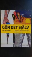 G&ouml;r det sj&auml;lv : Renovera, snickra och reparera b&aring;de ute och inne
