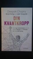 Din kvantkropp : Den nya vetenskapen om att leva ett l&auml;ngre och friskare liv med mer energi