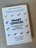 Smart Choices: A Practical Guide to Making Better Decisions
