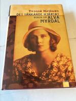 Det t&auml;nkande hj&auml;rtat : boken om Alva Myrdal