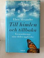 Till himlen och tillbaka : en neurokirurgs n&auml;ra d&ouml;den-upplevelse
