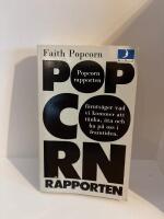 Popcorn-rapporten : [Faith Popcorn f&ouml;ruts&auml;ger vad vi kommer att t&auml;nka, &auml;ta och ha p&aring; oss i framtiden]