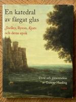 En katedral av f&auml;rgat glas : Shelley, Byron, Keats och deras epok