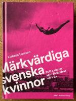 M&auml;rkv&auml;rdiga svenska kvinnor : 200 kvinnor som f&ouml;r&auml;ndrat v&aring;ra liv