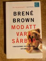 Mod att vara s&aring;rbar : i dina relationer, i ditt f&ouml;r&auml;ldraskap, i ditt arbete