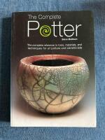 The complete potter - the complete reference to tools, materials, and techniques for all potters and ceramicists