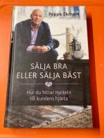 S&auml;lja bra eller s&auml;lja b&auml;st : hur du hittar nyckeln till kundens hj&auml;rta