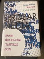 Spridbar media : att skapa v&auml;rde och mening i en n&auml;tverkad kultur