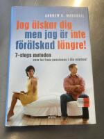 Jag &auml;lskar dig men jag &auml;r inte f&ouml;r&auml;lskad l&auml;ngre : 7-stegs metoden som tar fram passionen i din relation!