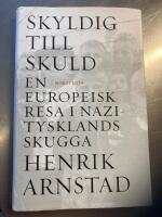 Skyldig till skuld : en europeisk resa i Nazitysklands skugga