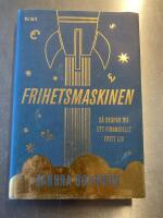 Frihetsmaskinen : s&aring; skapar du ett finansiellt fritt liv