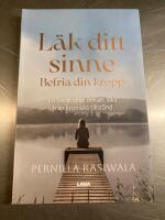 L&auml;k ditt sinne, befria din kropp : en ber&auml;ttelse om att l&auml;ka fr&aring;n kroniska tillst&aring;nd