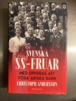 Svenska SS-fruar : med uppdrag att f&ouml;da ariska barn