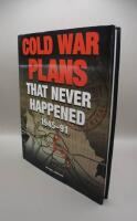 Cold War Plans That Never Happened: 1945-91