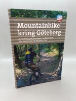 Mountainbike kring G&ouml;teborg : 28 turf&ouml;rslag p&aring; fina stigar i vackra milj&ouml;er, fr&aring;n havet i v&auml;ster till skogarna i &ouml;st