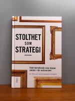 Stolthet som strategi : stolt bem&ouml;tande som skapar v&auml;rden i din verksamhet