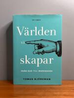 V&auml;rlden vi skapar : fr&aring;n Gud till marknaden