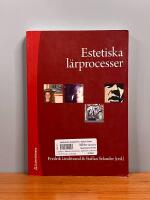 Estetiska l&auml;rprocesser : upplevelser, praktiker och kunskapsformer