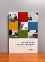 Det coachande samtalets hemlighet : att hantera sv&aring;ra samtal p&aring; arbetsplatser
