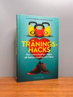 Tr&auml;ningshacks : den vetenskapliga v&auml;gen till b&auml;ttre resultat och h&auml;lsa