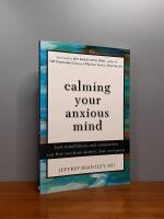 Calming Your Anxious Mind: How Mindfulness and Compassion Can Free You from Anxiety, Fear, and Panic