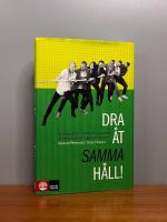 Dra &aring;t samma h&aring;ll : att skapa gl&auml;dje och effektivt samarbete p&aring; jobbet, i teamet, i laget och i hemmet