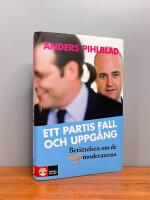 Ett partis fall och uppg&aring;ng : ber&auml;ttelsen om de nya Moderaterna