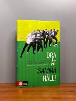 Dra &aring;t samma h&aring;ll : att skapa gl&auml;dje och effektivt samarbete p&aring; jobbet, i teamet, i laget och i hemmet