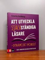Att utveckla sj&auml;lvst&auml;ndiga l&auml;sare : dynamiskt mindset och undervisningsstrategier