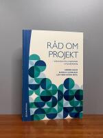 R&aring;d om projekt : erfarenheter fr&aring;n projektarbete och projektledning