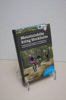 Mountainbike kring Stockholm : uppt&auml;ck de finaste stigarna - fr&aring;n M&auml;lar&ouml;arnas kulturlandskap till S&ouml;dert&ouml;rns karga h&auml;llmarker