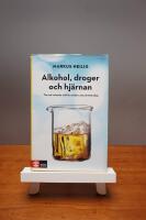 Alkohol, droger och hj&auml;rnan : tro och vetande utifr&aring;n modern neurovetenskap