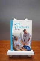 Att bli sjuksk&ouml;terska : en introduktion till yrke och &auml;mne