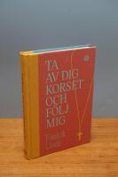 Ta av dig korset och f&ouml;lj mig : om efterf&ouml;ljelse i en efterkristen tid