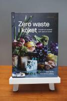 Zero waste i k&ouml;ket : konsten att anv&auml;nda spill, spad och kanter
