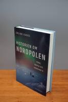 Historien om Nordpolen : Myter, &auml;ventyr och sm&auml;ltande is