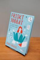 Friskt jobbat : om stress, livsbalans och h&aring;llbara arbetsplatser