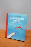 Underbara ADHD : den sv&aring;ra superkraften