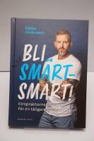 Bli sm&auml;rtsmart : Kiropraktorns b&auml;sta r&aring;d f&ouml;r en t&aring;ligare kropp