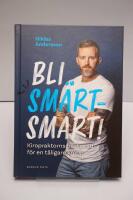 Bli sm&auml;rtsmart : Kiropraktorns b&auml;sta r&aring;d f&ouml;r en t&aring;ligare kropp