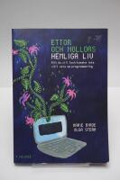 Ettor och nollors hemliga liv : Allt du vill (och kanske inte vill) veta om