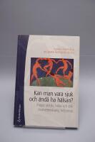 Kan man vara sjuk och &auml;nd&aring; ha h&auml;lsan? : fr&aring;gor om liv, h&auml;lsa och etik i tv&auml;rvetenskaplig belysning