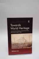 Towards World Heritage - International Origins of the Preservation Movement 1870-1930