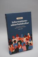 Informationss&auml;kerhetskultur : hur du bygger en s&auml;krare organisation i en digital tids&aring;lder