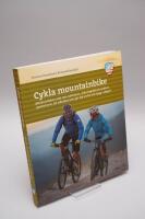 Cykla mountainbike : allt du beh&ouml;ver veta som nyb&ouml;rjare - fr&aring;n k&ouml;pr&aring;d och enklare reparationer till tekniken som g&ouml;r dig snabb och trygg i skogen