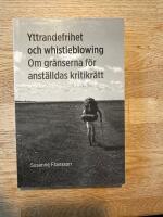 Yttrandefrihet och whistleblowing : om gr&auml;nserna f&ouml;r anst&auml;lldas kritikr&auml;tt