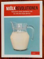 Mj&ouml;lkrevolutionen : naturens mest perfekta mat som du inte f&aring;r k&ouml;pa